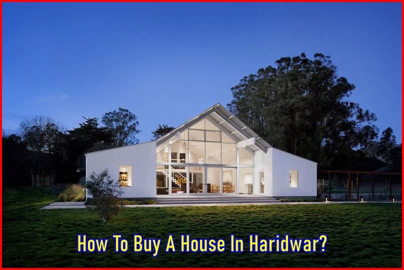 How To Buy A House In Haridwar?
