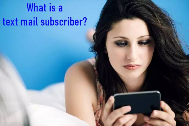 What is a text mail subscriber?