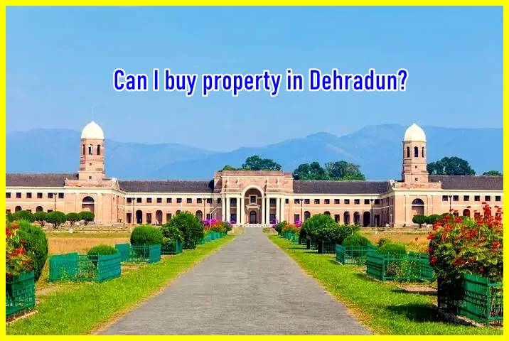 Can I buy property in Dehradun