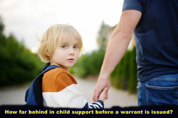 How far behind in child support before a warrant is issued?